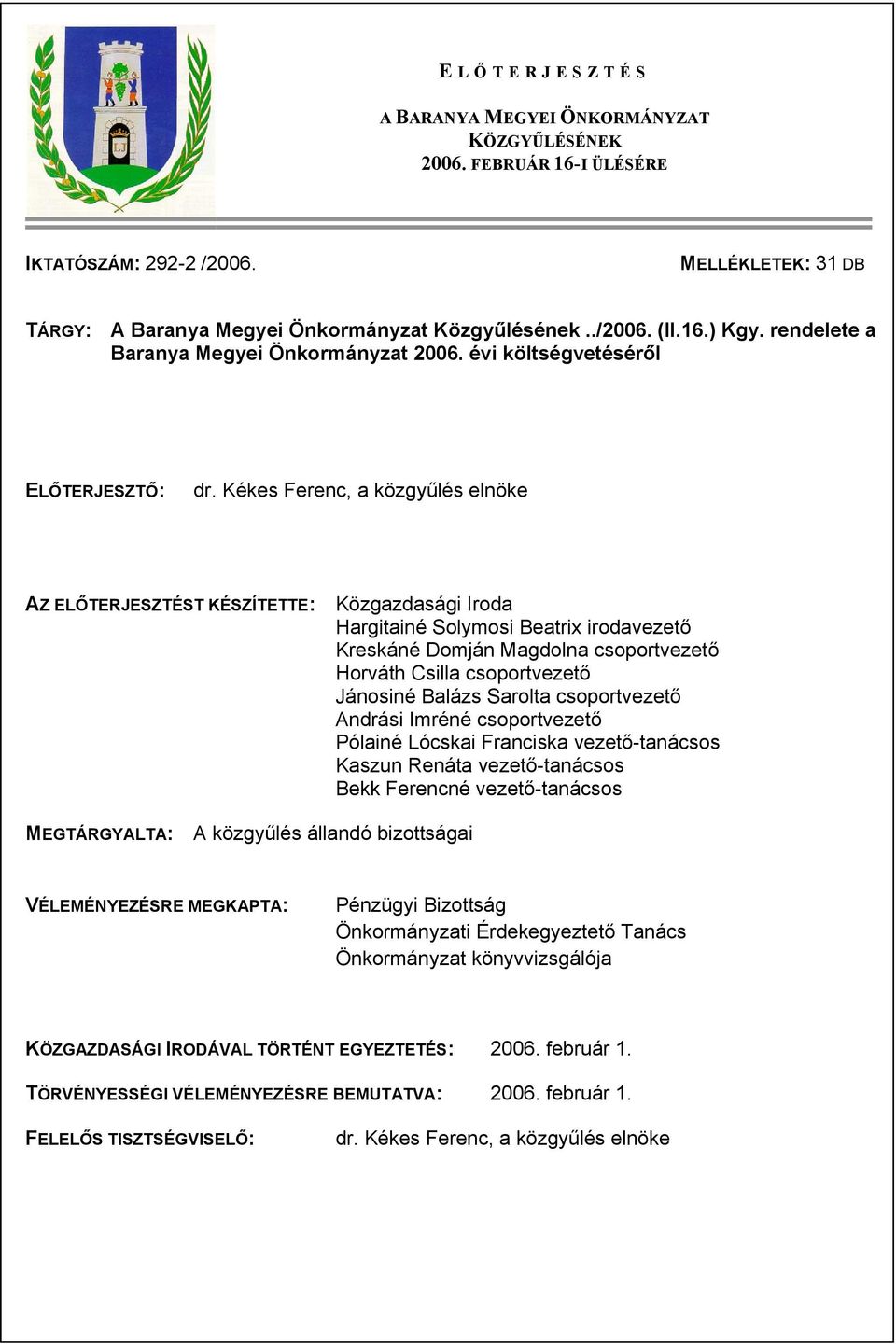 Kékes Ferenc, a közgyűlés elnöke AZ ELŐTERJESZTÉST KÉSZÍTETTE: Közgazdasági Iroda Hargitainé Solymosi Beatrix irodavezető Kreskáné Domján Magdolna csoportvezető Horváth Csilla csoportvezető Jánosiné