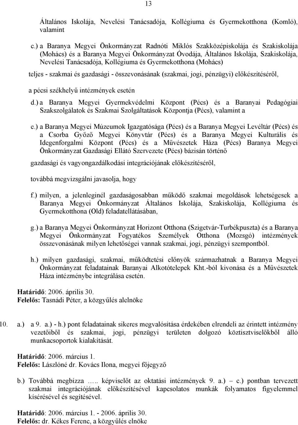 és Gyermekotthona (Mohács) teljes - szakmai és gazdasági - összevonásának (szakmai, jogi, pénzügyi) előkészítéséről, a pécsi székhelyű intézmények esetén d.