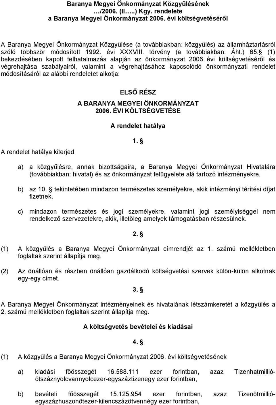 (1) bekezdésében kapott felhatalmazás alapján az önkormányzat 2006.