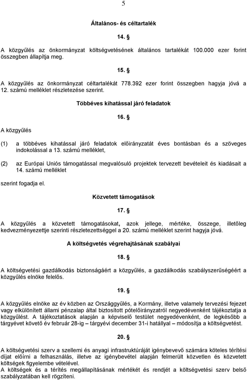 (1) a többéves kihatással járó feladatok át éves bontásban és a szöveges indokolással a 13.
