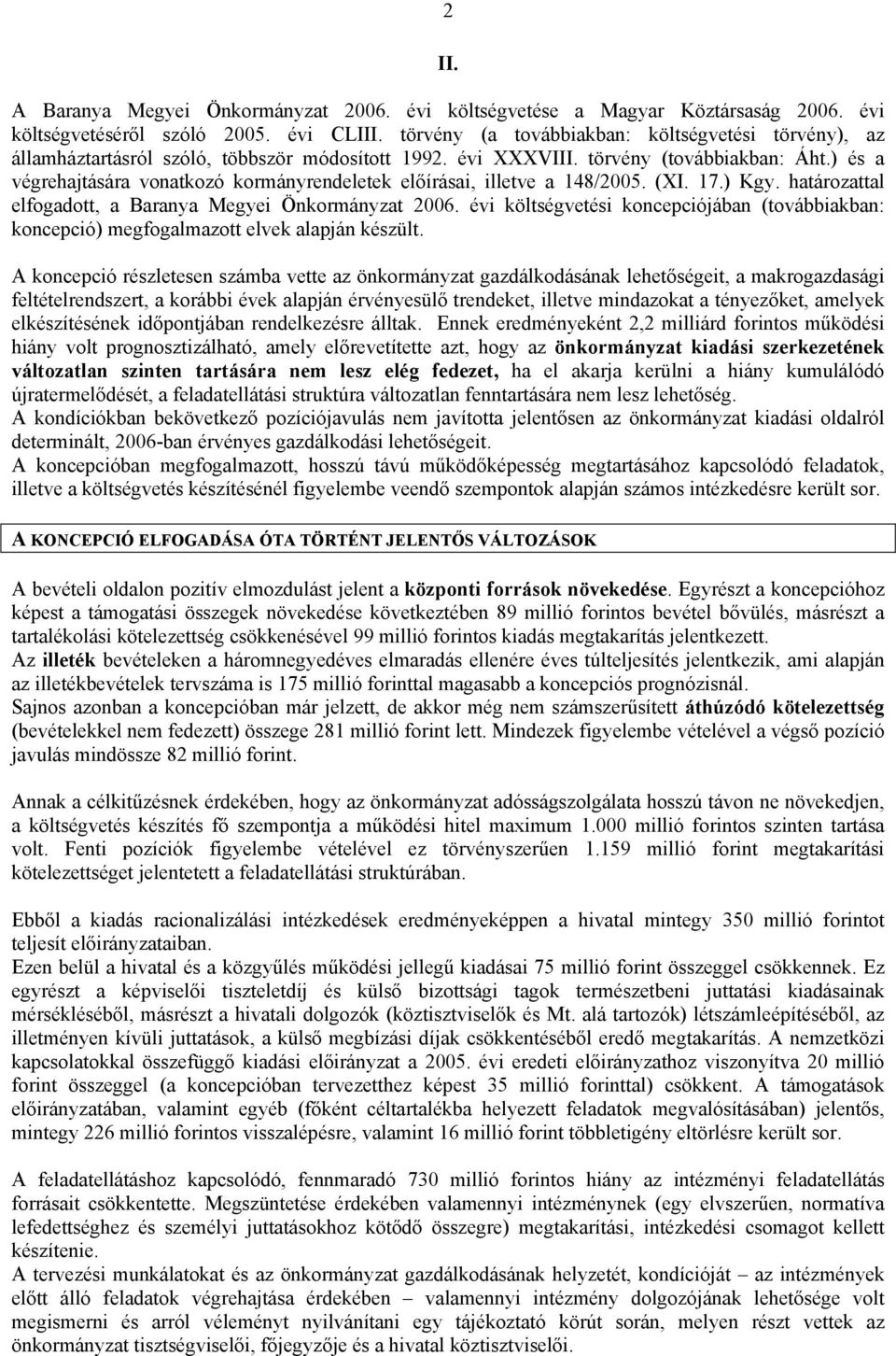 ) és a végrehajtására vonatkozó kormányrendeletek előírásai, illetve a 148/2005. (XI. 17.) Kgy. határozattal elfogadott, a Baranya Megyei Önkormányzat 2006.