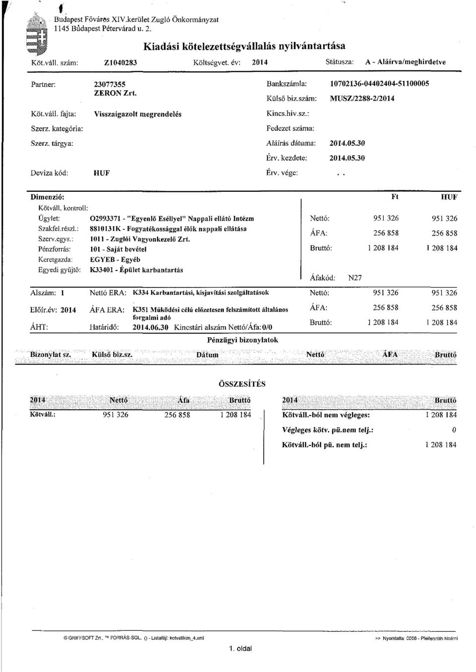 kategória: Visszaigazolt megrendelés Kincs.hiv.sz.: Fedezet száma: Szerz. tárgya: Aláírás dátuma: Érv. kezdete: 2014.05.30 2014.05.30 Deviza kód: HUF Érv. vége: Dimenzió: Kötváll.