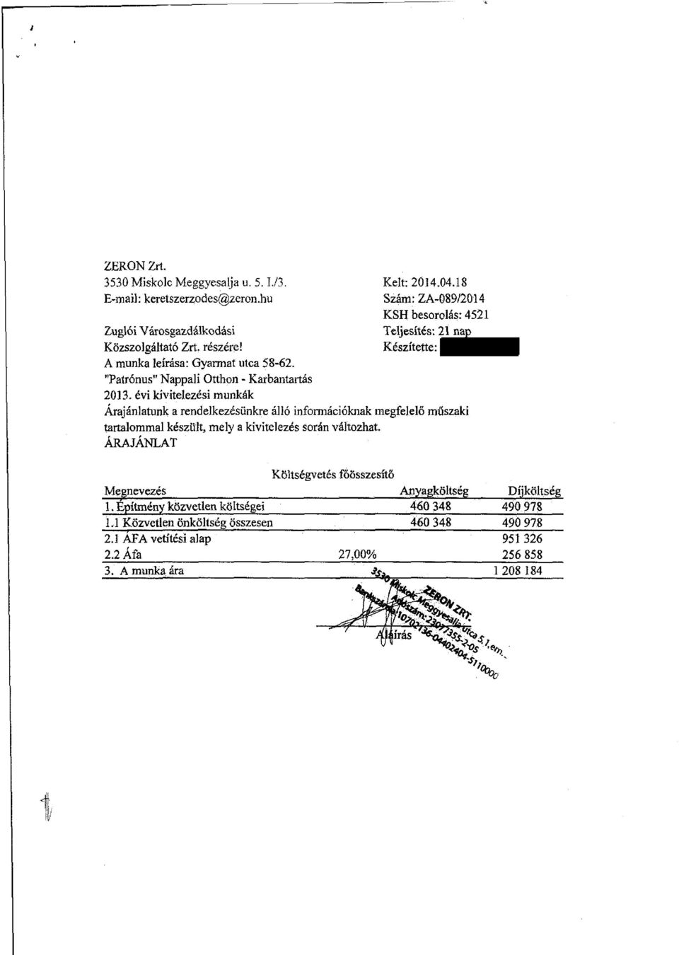 18 Szám:ZA-089/2014 KSH besorolás: 4521 Teljesítés: 21 nap Készítette: Árajánlatunk a rendelkezésünkre álló információknak megfelelő műszaki tartalommal készült, mely a