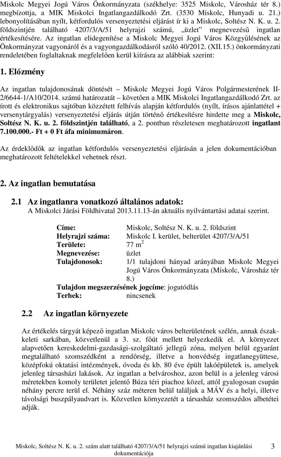 Az ingatlan elidegenítése a Miskolc Megyei Jogú Város Közgyűlésének az Önkormányzat vagyonáról és a vagyongazdálkodásról szóló 40/2012. (XII.15.