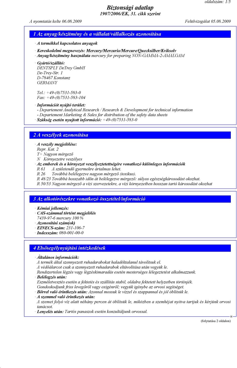 : +49-(0)7531-583-0 Fax: +49-(0)7531-583-104 Információt nyújtó terület: - Departement Analytical Research / Research & Development for technical information - Departement Marketing & Sales for