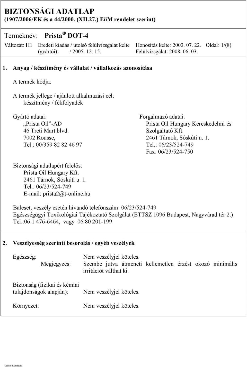Oil Hungary Kereskedelmi és 46 Treti Mart blvd. Szolgáltató Kft. 7002 Rousse, 2461 Tárnok, Sóskúti u. 1. Tel.: 00/359 82 82 46 97 Tel.