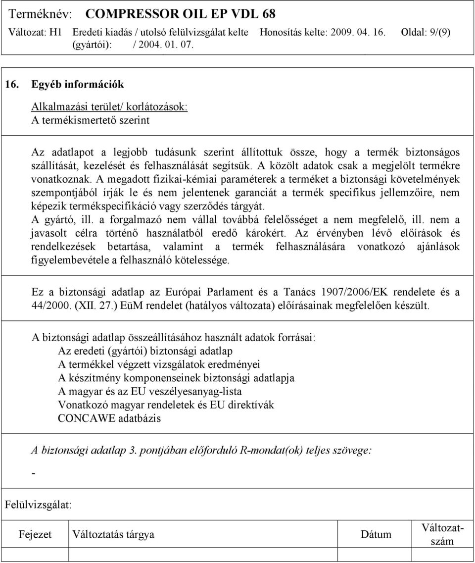 felhasználását segítsük. A közölt adatok csak a megjelölt termékre vonatkoznak.