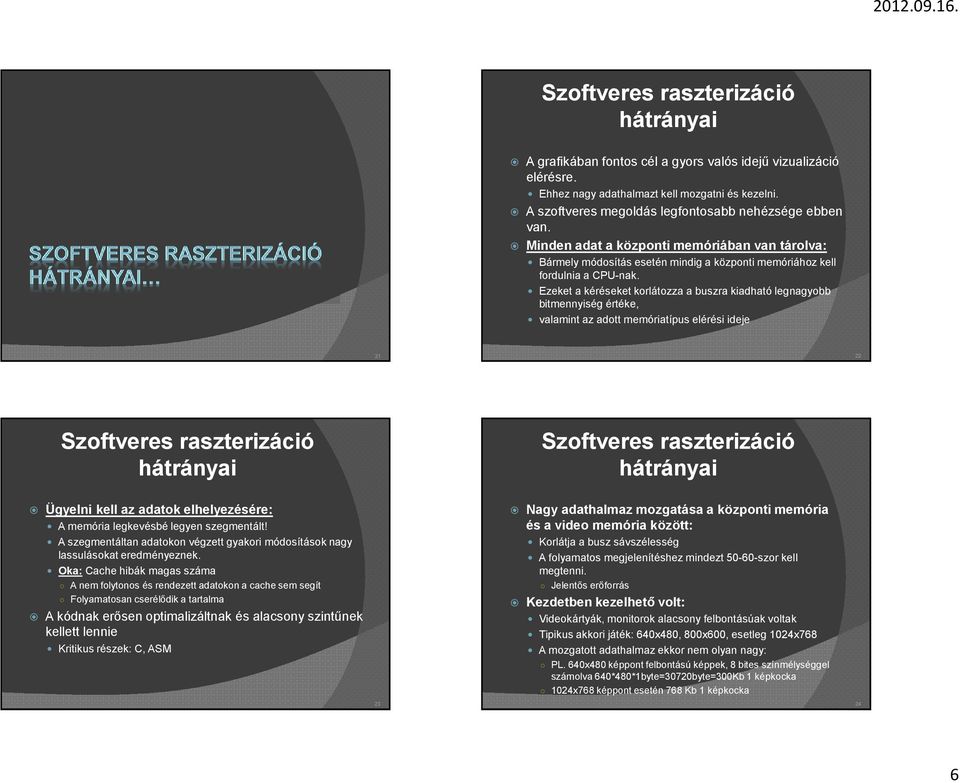 Ezeket a kéréseket korlátozza a buszra kiadható legnagyobb bitmennyiség értéke, valamint az adott memóriatípus elérési ideje 21 22 hátrányai hátrányai Ügyelni kell az adatok elhelyezésére: A memória