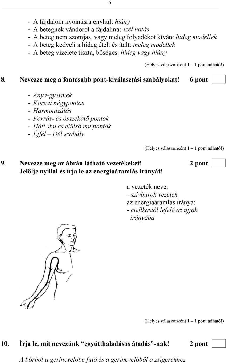 6 pont - Anya-gyermek - Koreai négypontos - Harmonizálás - Forrás- és összekötő pontok - Háti shu és elülső mu pontok - Éjfél Dél szabály 9. Nevezze meg az ábrán látható vezetékeket!