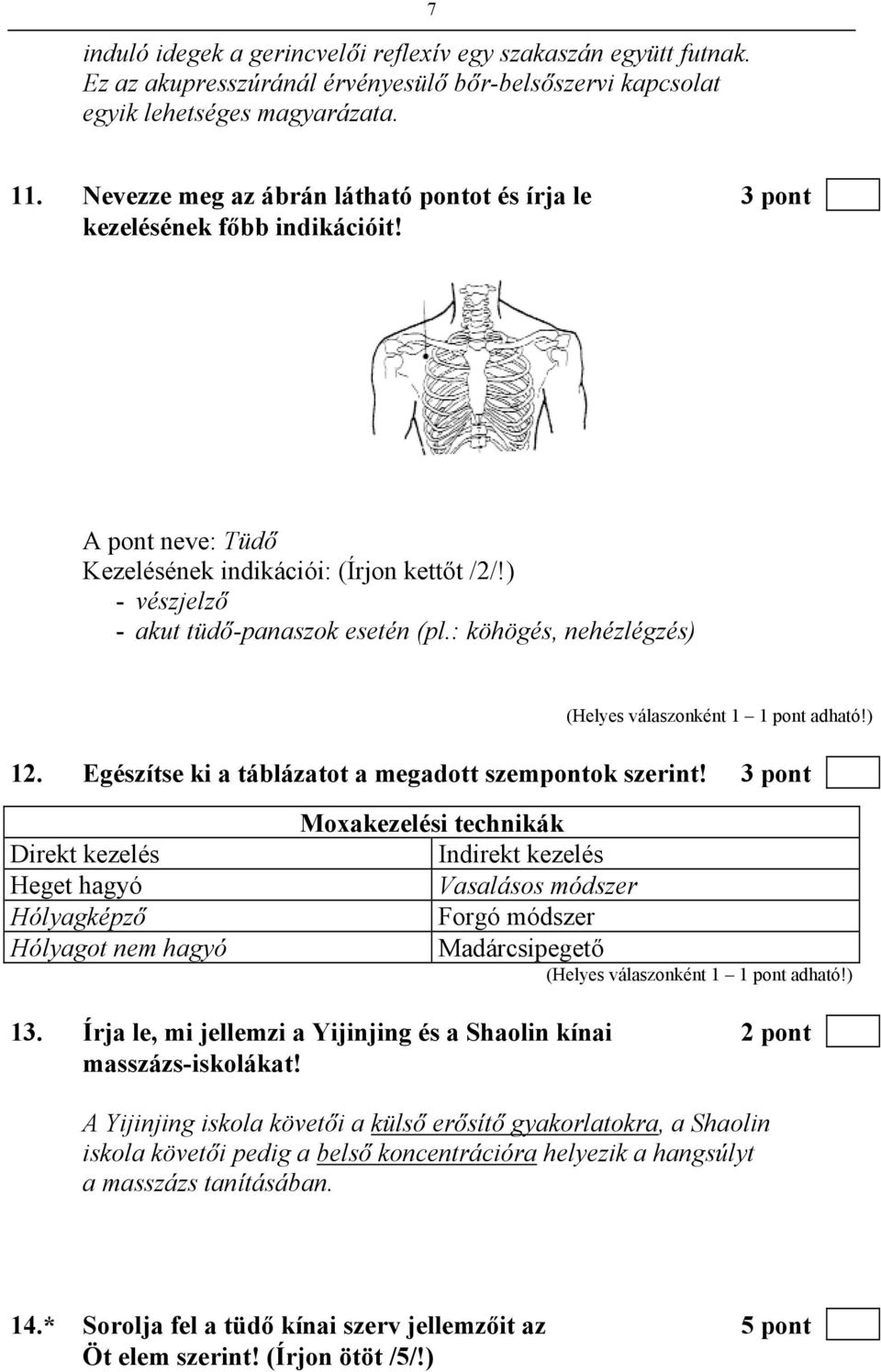 : köhögés, nehézlégzés) 12. Egészítse ki a táblázatot a megadott szempontok szerint!