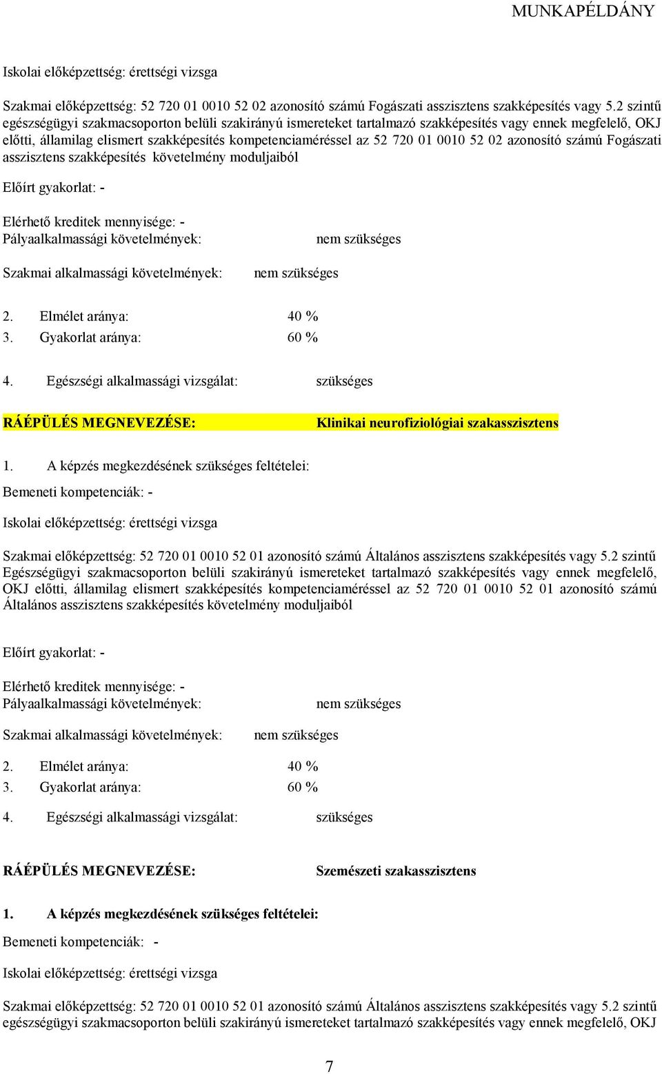 52 02 azonosító számú Fogászati asszisztens szakképesítés követelmény moduljaiból Elıírt gyakorlat: - Elérhetı kreditek mennyisége: - Pályaalkalmassági követelmények: Szakmai alkalmassági