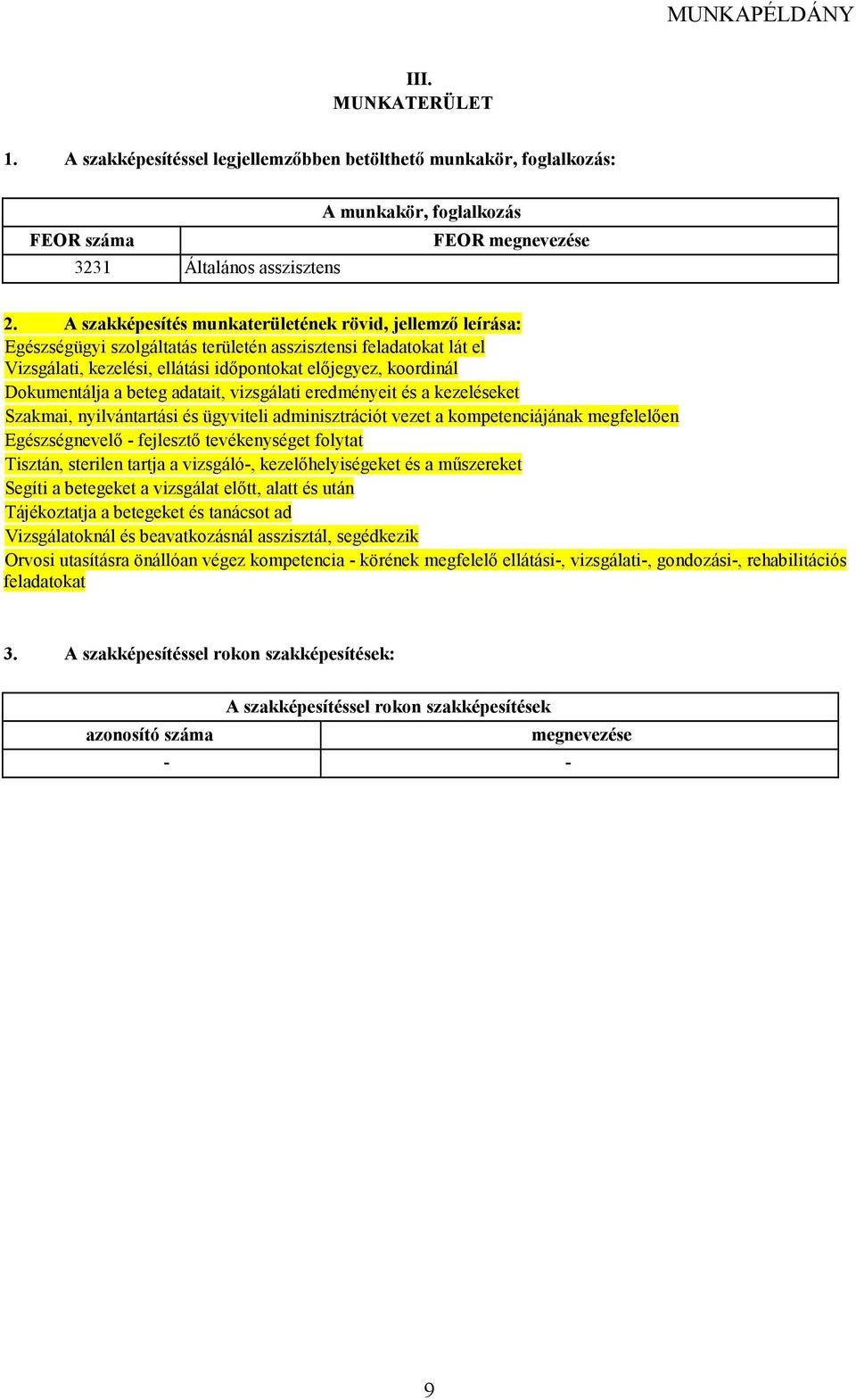 Dokumentálja a beteg adatait, vizsgálati eredményeit és a kezeléseket Szakmai, nyilvántartási és ügyviteli adminisztrációt vezet a kompetenciájának megfelelıen Egészségnevelı - fejlesztı