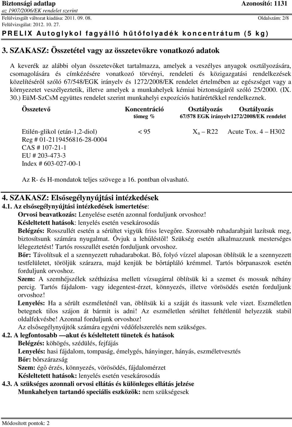 törvényi, rendeleti és közigazgatási rendelkezések közelítéséről szóló 67/548/EGK irányelv és 1272/2008/EK rendelet értelmében az egészséget vagy a környezetet veszélyeztetik, illetve amelyek a