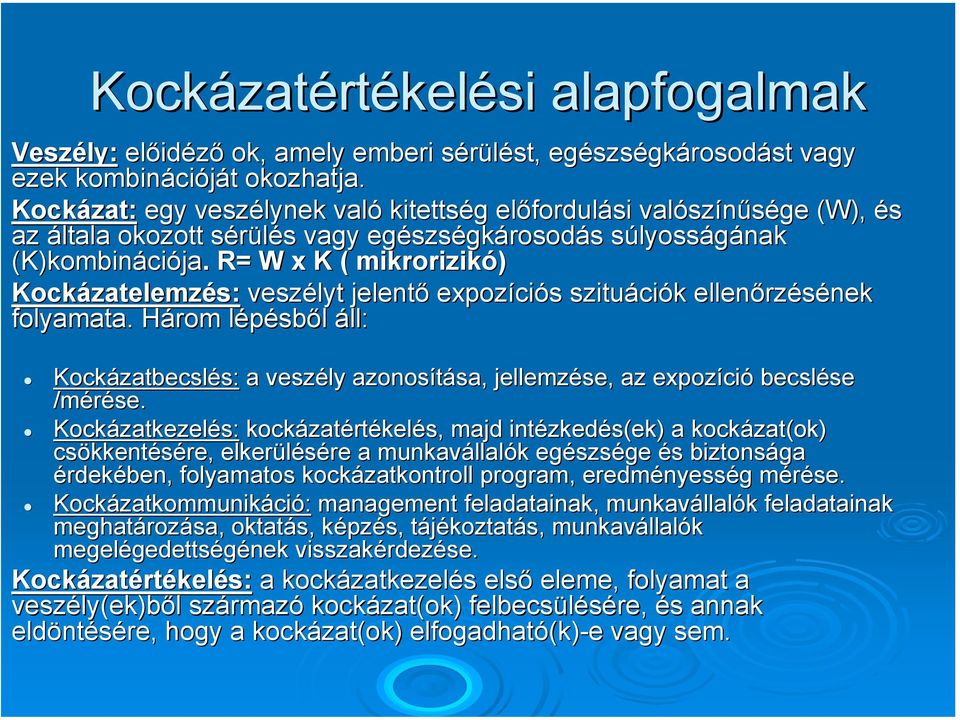 . R= W x K ( mikrorizikó) Kockázatelemz zatelemzés: veszélyt jelentő expozíci ciós s szituáci ciók k ellenőrz rzésének folyamata.