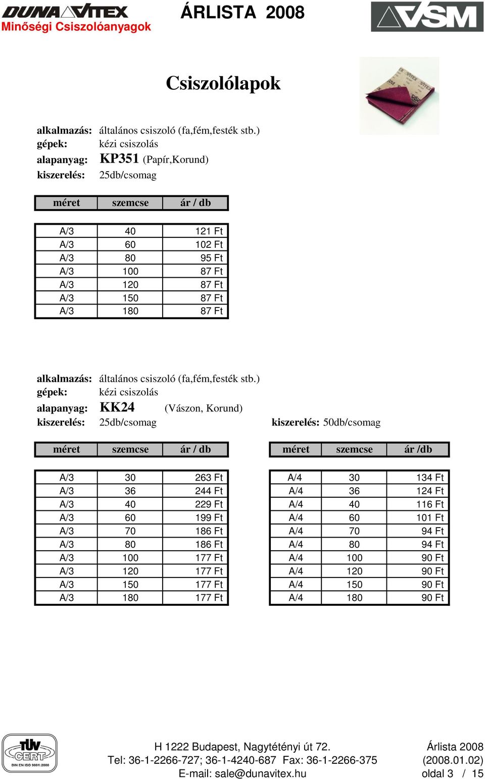 180 87 Ft alkalmazás: általános csiszoló (fa,fém,festék stb.