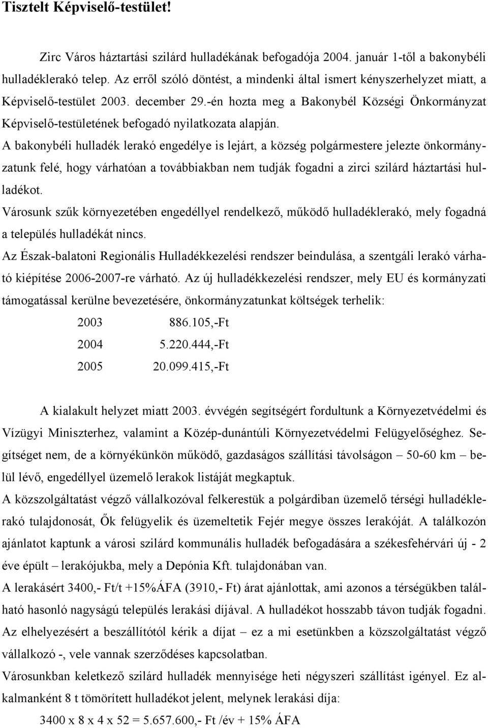 -én hozta meg a Bakonybél Községi Önkormányzat Képviselő-testületének befogadó nyilatkozata alapján.