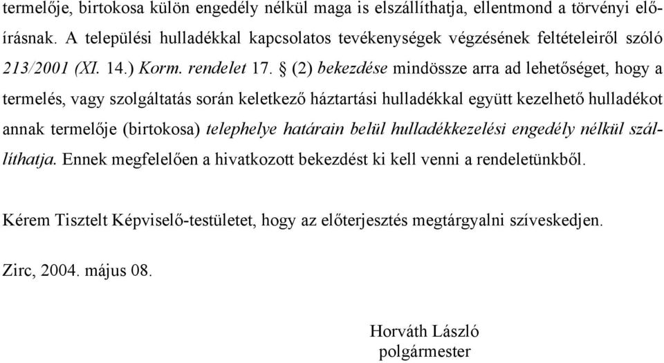 (2) bekezdése mindössze arra ad lehetőséget, hogy a termelés, vagy szolgáltatás során keletkező háztartási hulladékkal együtt kezelhető hulladékot annak termelője