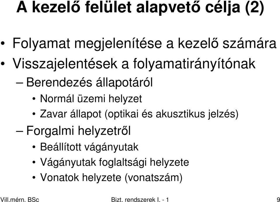 Zavar állapot (optikai és akusztikus jelzés) Forgalmi helyzetrıl Beállított vágányutak