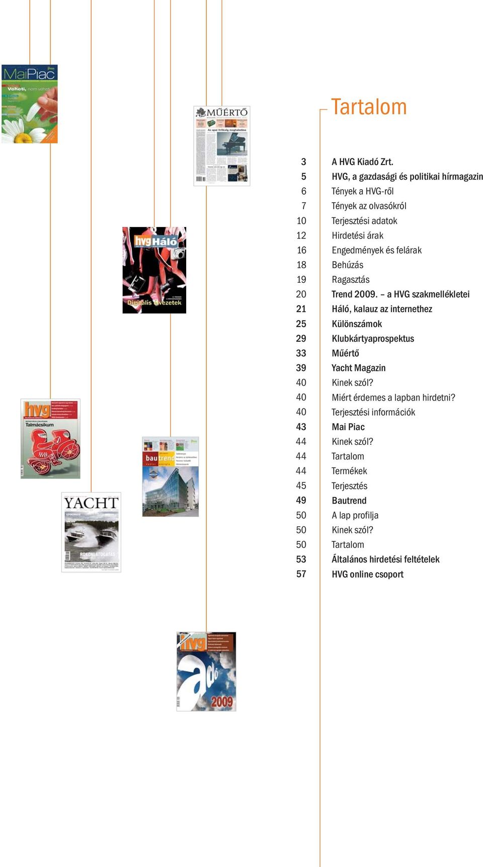 Ragasztás Trend 2009. a HVG szakmellékletei Háló, kalauz az internethez Különszámok Klubkártyaprospektus Mûértô Yacht Magazin Kinek szól?