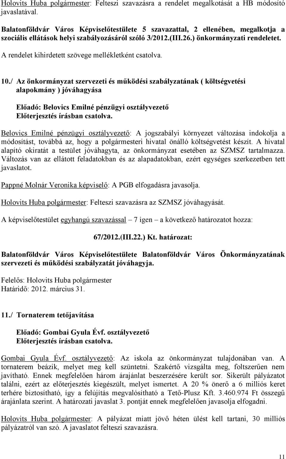A rendelet kihirdetett szövege mellékletként csatolva. 10.