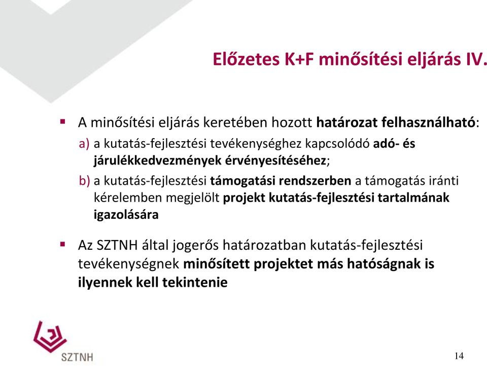 adó- és járulékkedvezmények érvényesítéséhez; b) a kutatás-fejlesztési támogatási rendszerben a támogatás iránti