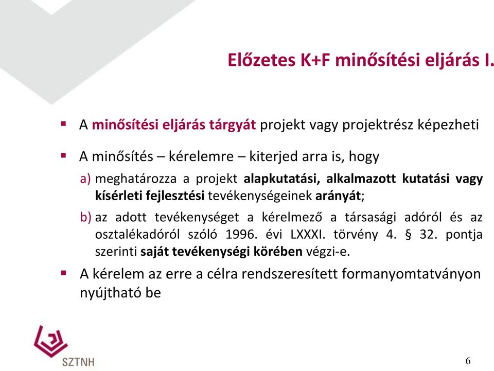 a projekt alapkutatási, alkalmazott kutatási vagy kísérleti fejlesztési tevékenységeinek arányát; b) az adott tevékenységet a