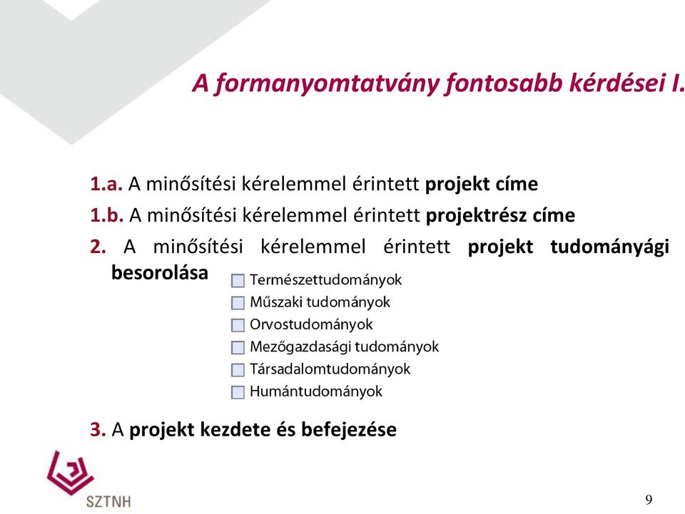 A minősítési kérelemmel érintett projekt tudományági