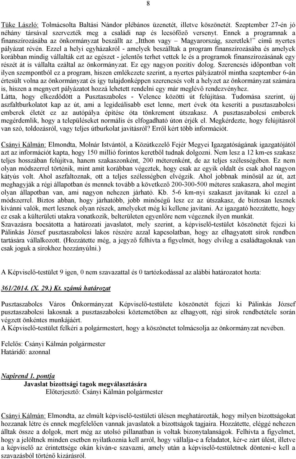 Ezzel a helyi egyházakról - amelyek beszálltak a program finanszírozásába és amelyek korábban mindig vállalták ezt az egészet - jelentős terhet vettek le és a programok finanszírozásának egy részét