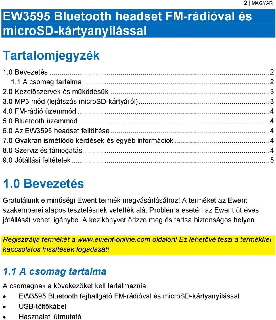 0 Szerviz és támogatás... 4 9.0 Jótállási feltételek... 5 1.0 Bevezetés Gratulálunk e minőségi Ewent termék megvásárlásához! A terméket az Ewent szakemberei alapos tesztelésnek vetették alá.