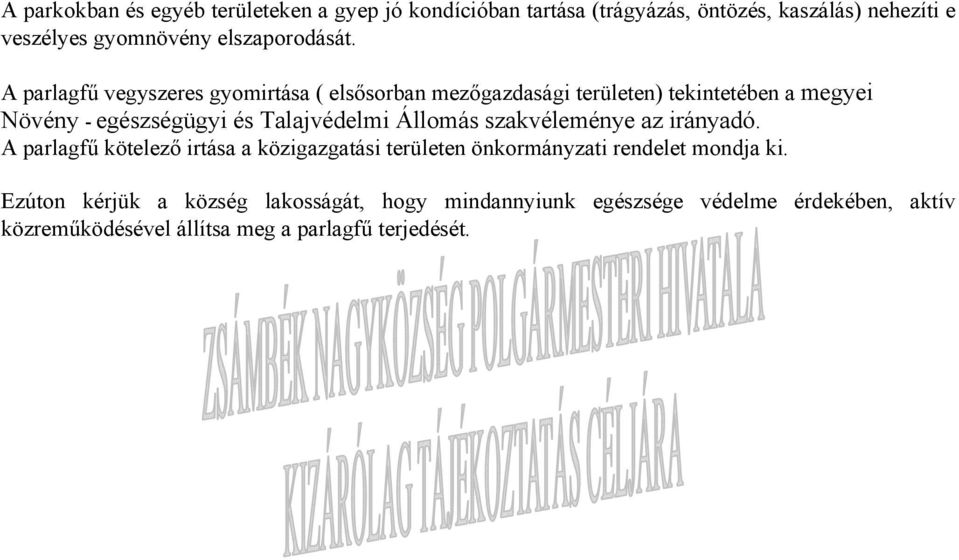 A parlagfű vegyszeres gyomirtása ( elsősorban mezőgazdasági területen) tekintetében a megyei Növény - egészségügyi és Talajvédelmi