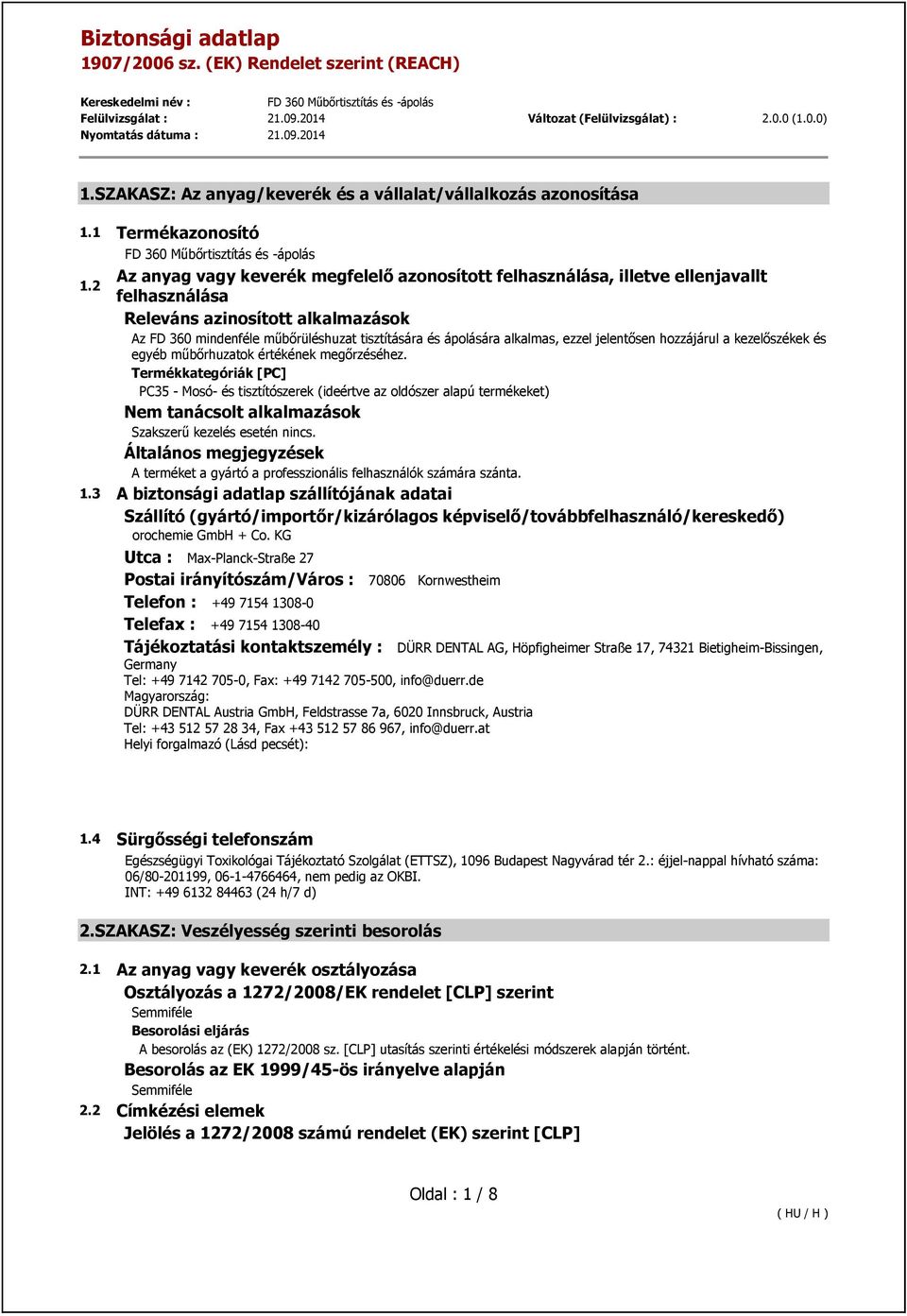 megőrzéséhez. Termékkategóriák [PC] PC35 - Mosó- és tisztítószerek (ideértve az oldószer alapú termékeket) Nem tanácsolt alkalmazások Szakszerű kezelés esetén nincs.