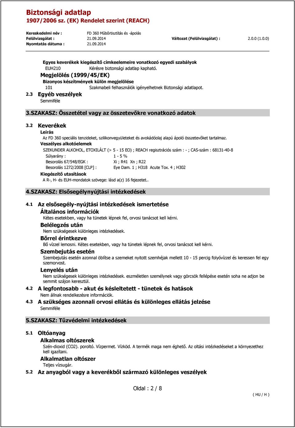 SZAKASZ: Összetétel vagy az összetevőkre vonatkozó adatok 3.2 Keverékek Leírás Az FD 360 speciális tenzideket, szilikonvegyületeket és avokádóolaj alapú ápoló összetevőket tartalmaz.