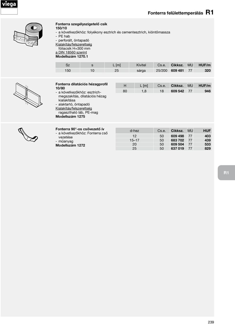 MU HUF/m 150 10 25 sárga 25/200 609 481 77 320 Fonterra dilatációs hézagprofil 10/80 a következőkhöz: esztrichmegszakítás, dilatációs hézag kialakítása alaktartó, öntapadó ragasztható