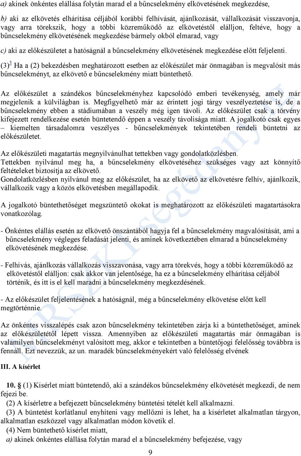 elkövetésének megkezdése előtt feljelenti. (3) 3 Ha a (2) bekezdésben meghatározott esetben az előkészület már önmagában is megvalósít más bűncselekményt, az elkövető e bűncselekmény miatt büntethető.