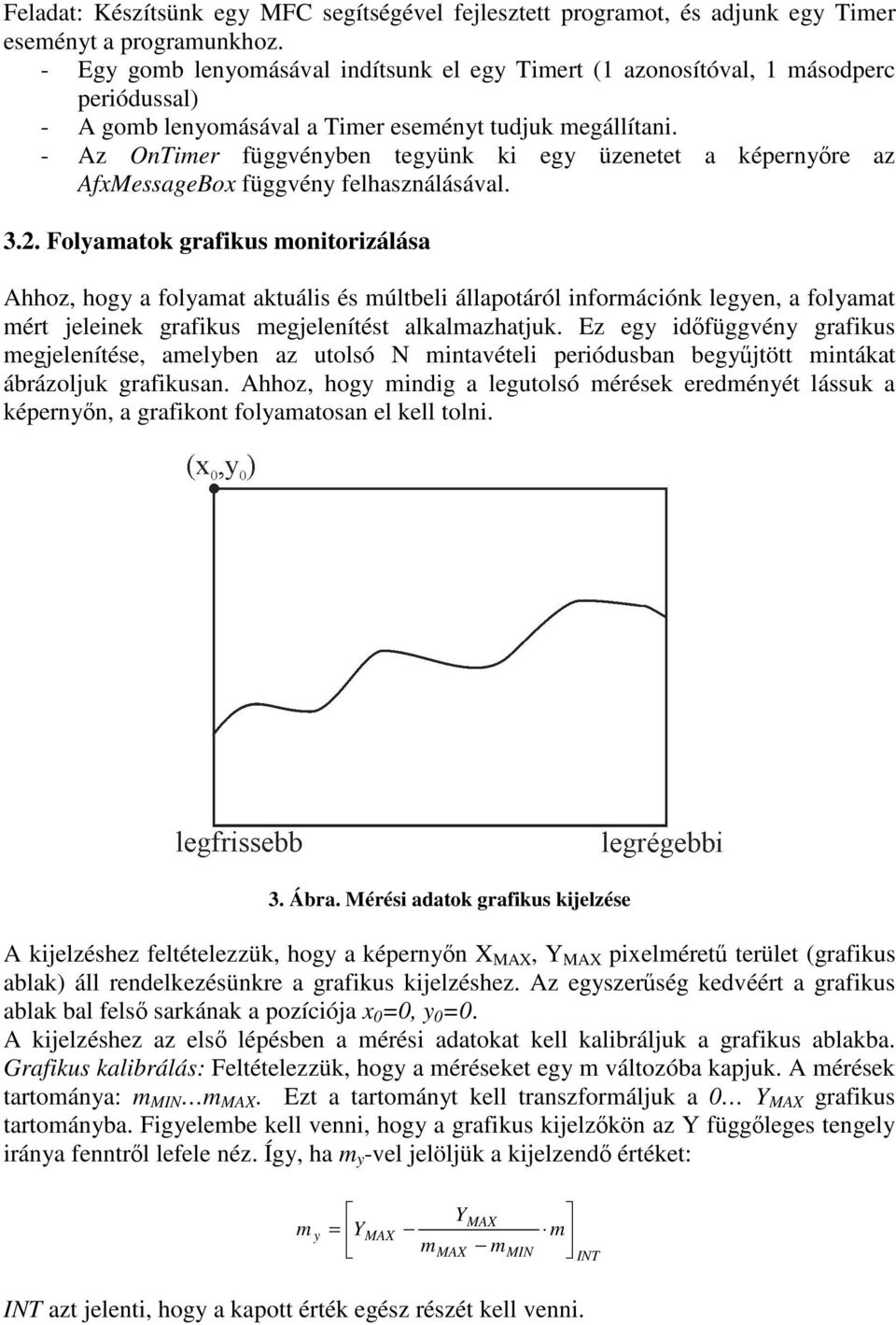 - Az OnTimer függvényben tegyünk ki egy üzenetet a képernyre az AfxMessageBox függvény felhasználásával. 3.2.