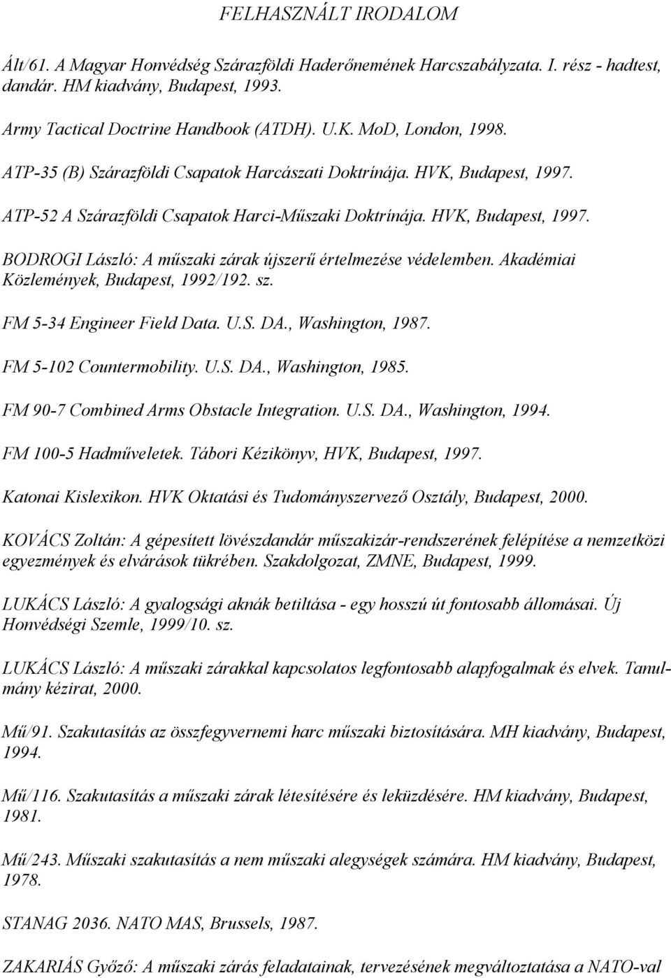Akadémiai Közlemények, Budapest, 1992/192. sz. FM 5-34 Engineer Field Data. U.S. DA., Washington, 1987. FM 5-102 Countermobility. U.S. DA., Washington, 1985.