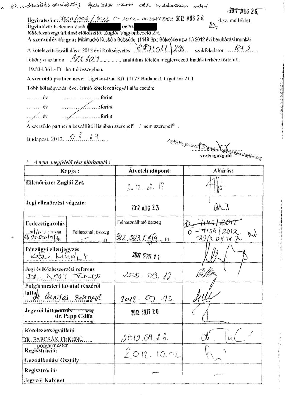 '?...?. főkönyvi számon 19.834.361.- Ft bruttó összegben. analitikus tételén megtervezett kiadás terhére történik, A szerződő partner neve: Ligetsor-Bau Kft. (I I 72 Budapest, Liget sor 21.