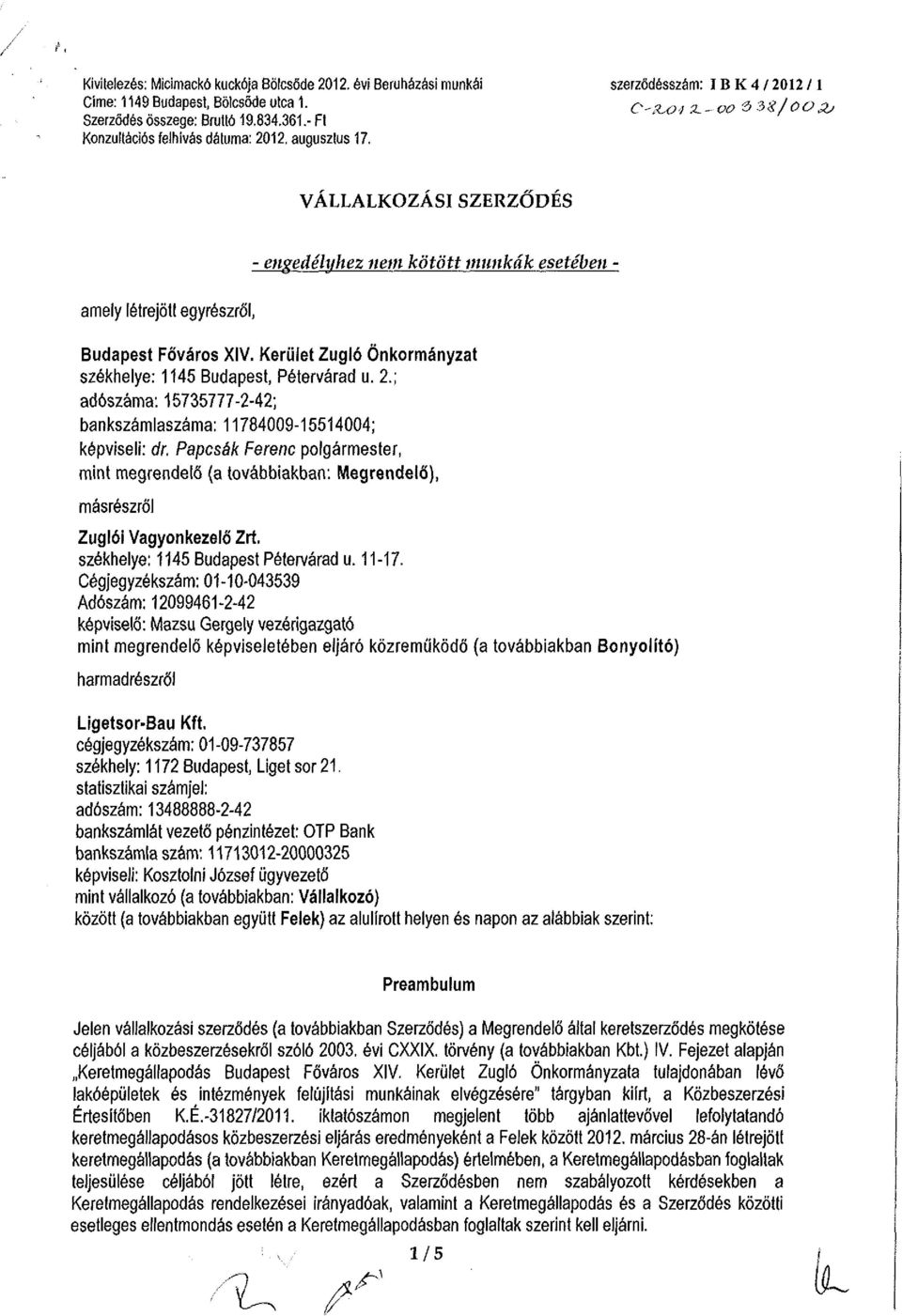 Kerület Zugló Önkormányzat székhelye: 1145 Budapest, Pétervárad u. 2.; adószáma: 15735777-2-42; bankszámlaszáma: 11784009-15514004; képviseli: dr.
