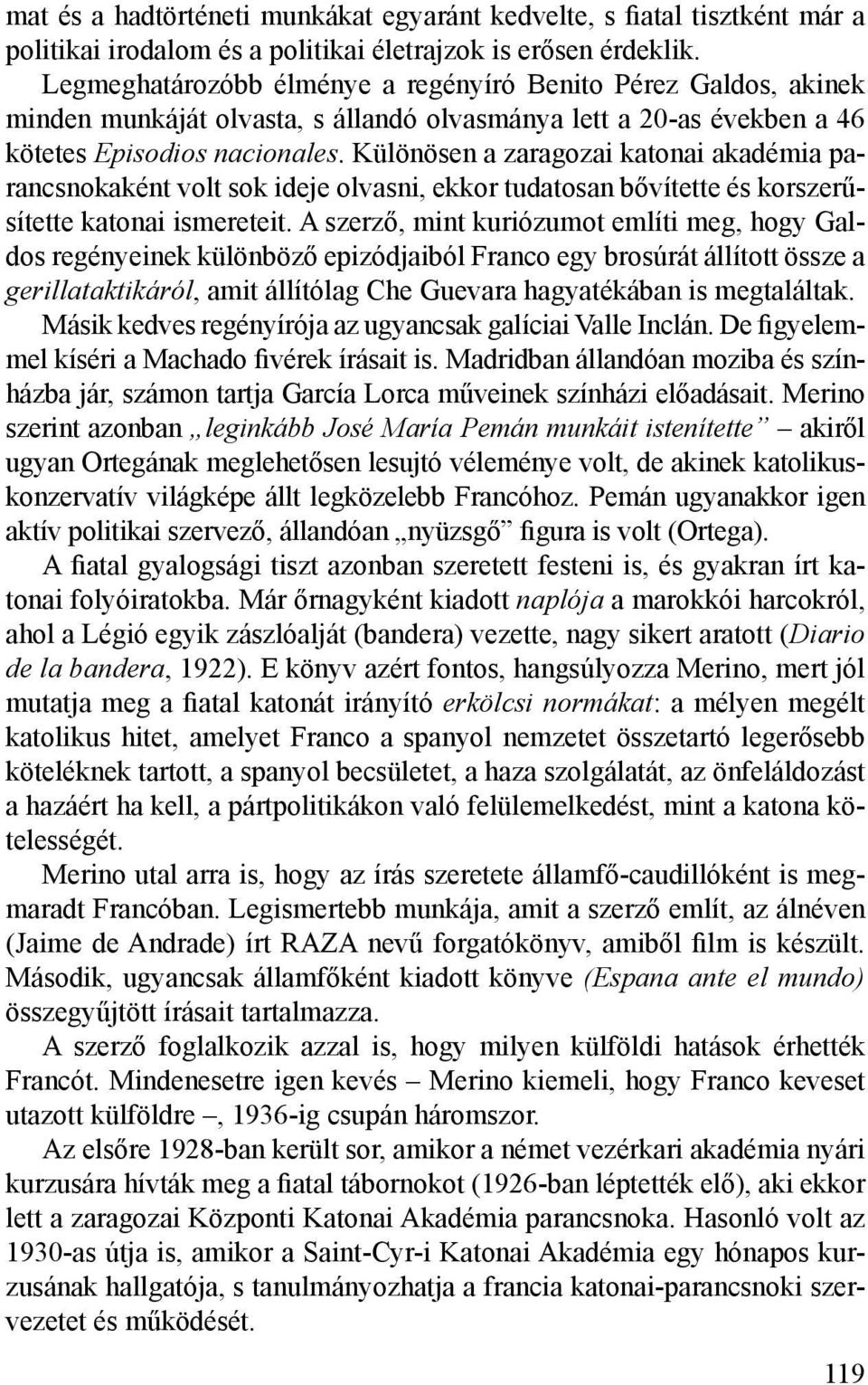 Különösen a zaragozai katonai akadémia parancsnokaként volt sok ideje olvasni, ekkor tudatosan bővítette és korszerűsítette katonai ismereteit.
