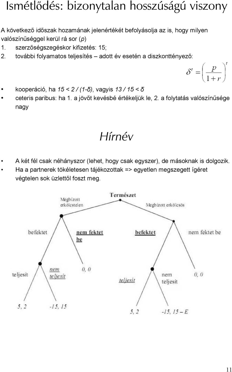 további folyamatos teljesítés adott év esetén a diszkonttényező: kooperáció, ha 15 < 2 / (1-δ), vagyis 13 / 15 < δ ceteris paribus: ha 1.