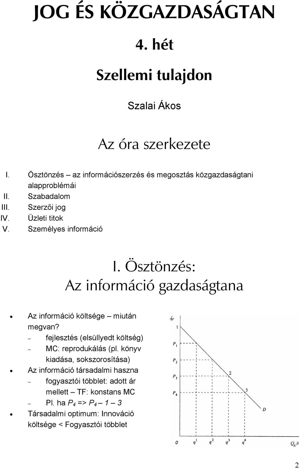 Személyes információ I. Ösztönzés: Az információ gazdaságtana Az információ költsége miután megvan?