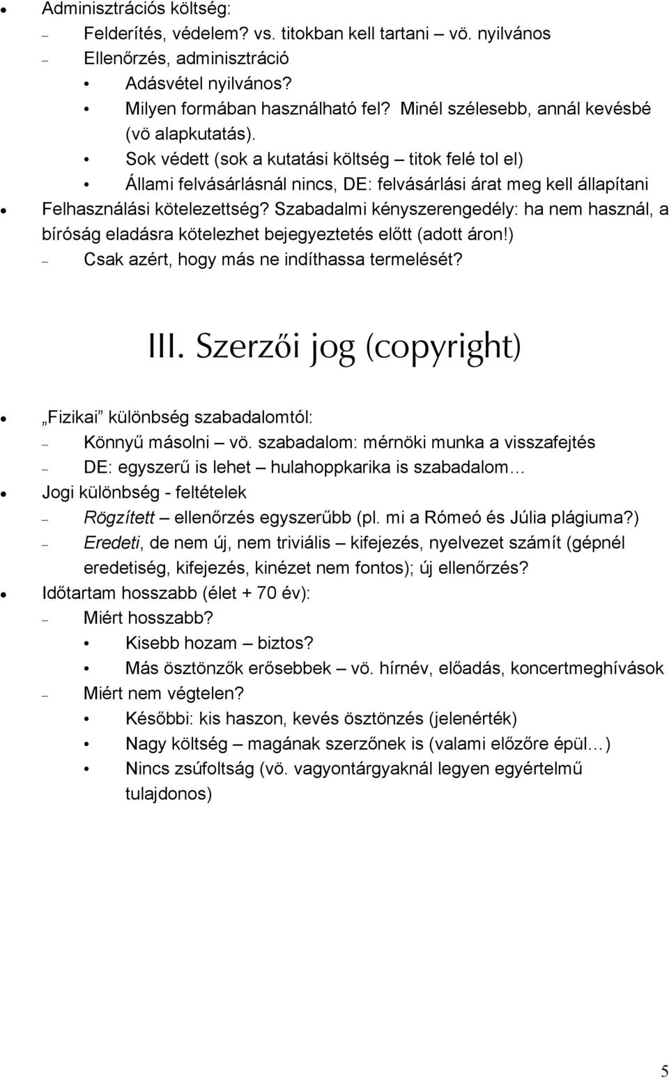 Sok védett (sok a kutatási költség titok felé tol el) Állami felvásárlásnál nincs, DE: felvásárlási árat meg kell állapítani Felhasználási kötelezettség?