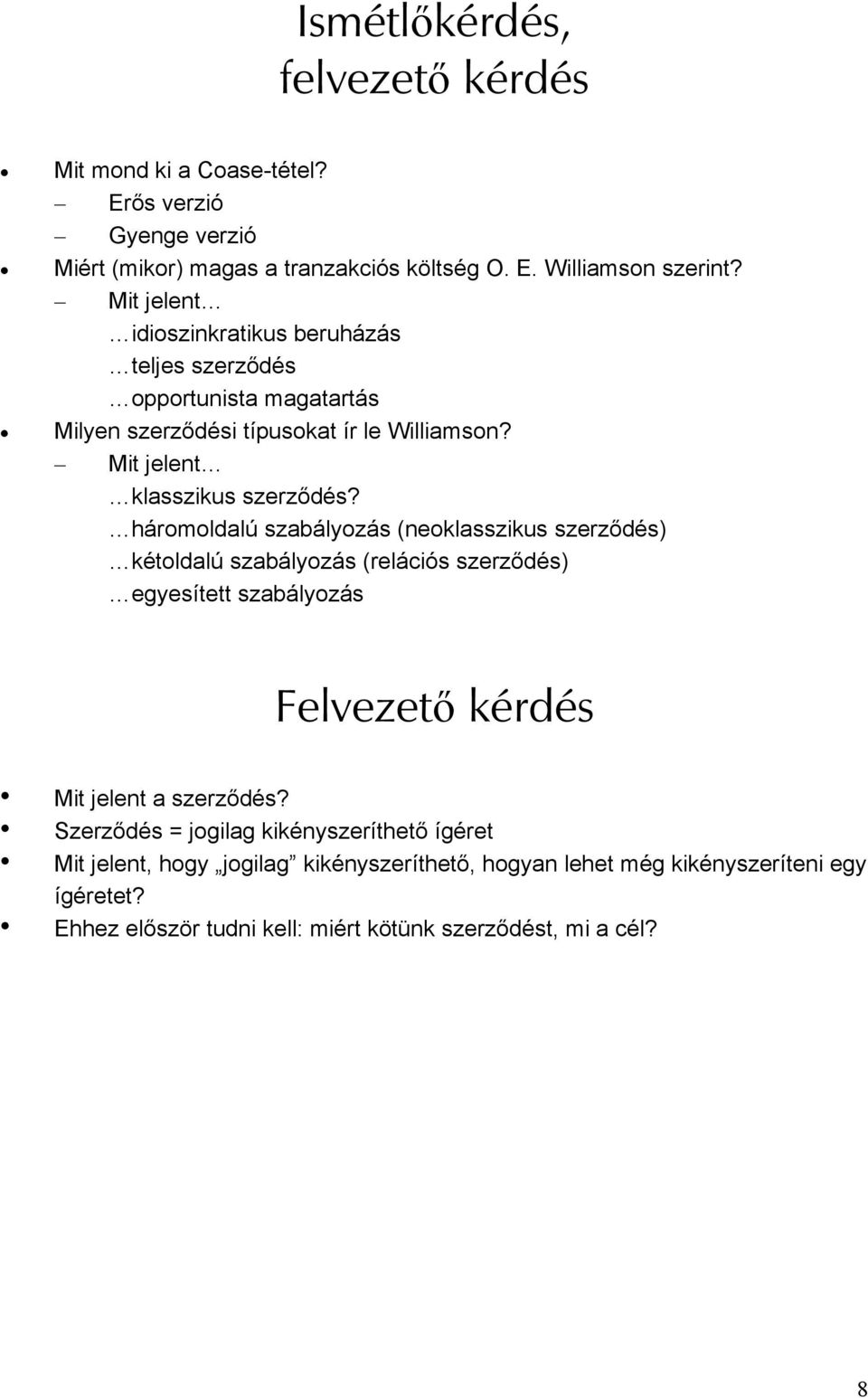 háromoldalú szabályozás (neoklasszikus szerződés) kétoldalú szabályozás (relációs szerződés) egyesített szabályozás Felvezető kérdés Mit jelent a szerződés?