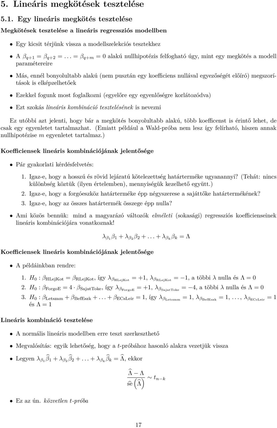 .. = β q+m = 0 alakú nullhipotézis felfogható úgy, mint egy megkötés a modell paramétereire Más, ennél bonyolultabb alakú (nem pusztán egy koefficiens nullával egyezőségét előíró) megszorítások is