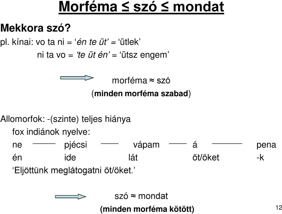 szó (minden morféma szabad) Allomorfok: -(szinte) teljes hiánya fox indiánok