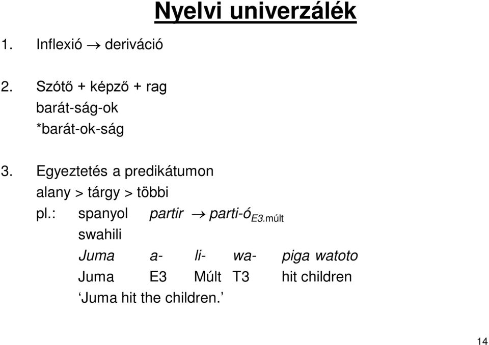 Egyeztetés a predikátumon alany > tárgy > többi pl.