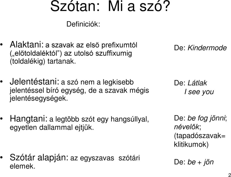 tartanak. Jelentéstani: a szó nem a legkisebb jelentéssel bíró egység, de a szavak mégis jelentésegységek.