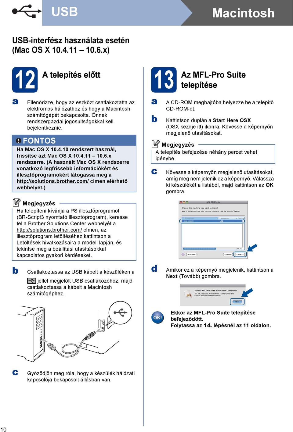 (A hsznált M OS X rnszrr vontkozó lgfriss informáiókért és illsztőprogrmokért látogss mg http://solutions.rothr.om/ ímn lérhtő whlyt.) A CD-ROM mghjtó hlyzz tlpítő CD-ROM-ot.