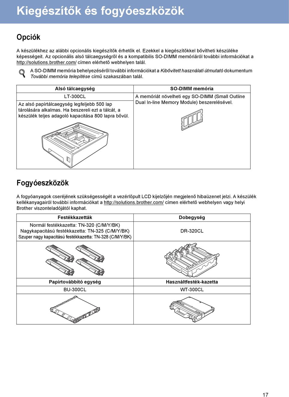 A SO-DIMM mmóri hlyzéséről továi informáiókt Kiővíttt hsználti útmuttó okumntum Továi mmóri tlpítés ímű szkszán tlál. Alsó tálgység LT-300CL Az lsó ppírtálgység lgflj 500 lp tárolásár lklms.