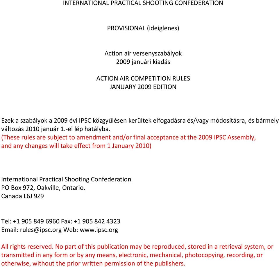 (These rules are subject to amendment and/or final acceptance at the 2009 IPSC Assembly, and any changes will take effect from 1 January 2010) International Practical Shooting Confederation PO Box